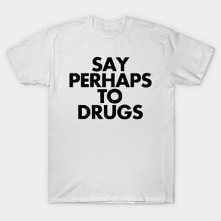 Say Perhaps To Drugs T-Shirt